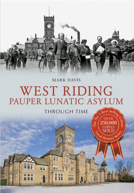 West Riding Pauper Lunatic Asylum Through Time, Paperback / softback Book