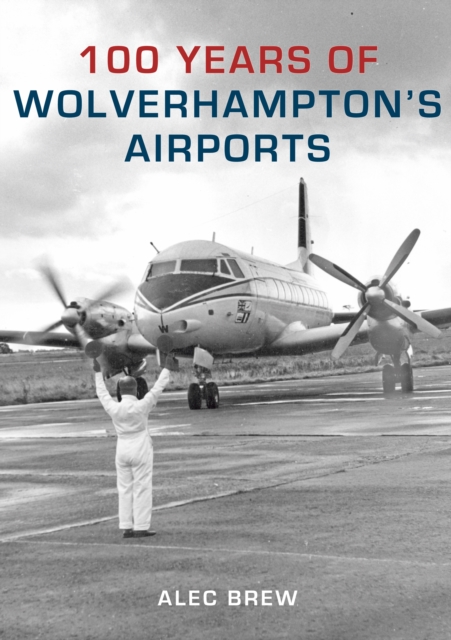 100 Years of Wolverhampton's Airports, EPUB eBook