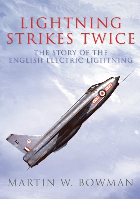 Lightning Strikes Twice : The Story of the English Electric Lightning, EPUB eBook
