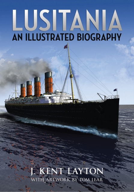 Lusitania : An Illustrated Biography, EPUB eBook