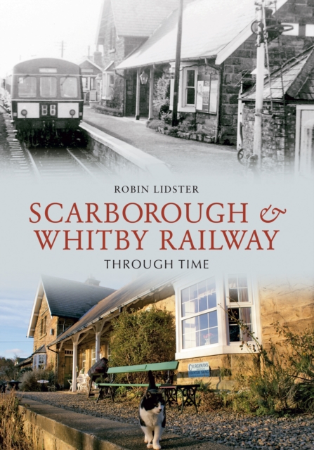 Scarborough and Whitby Railway Through Time, EPUB eBook
