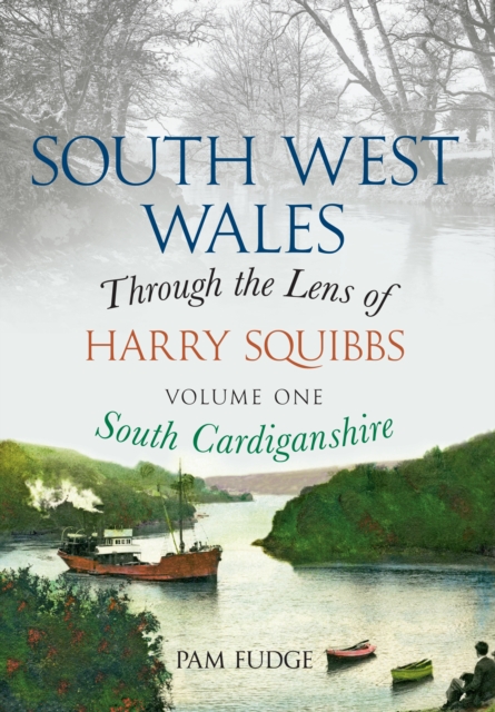 South West Wales Through the Lens of Harry Squibbs South Cardiganshire : Volume 1, EPUB eBook
