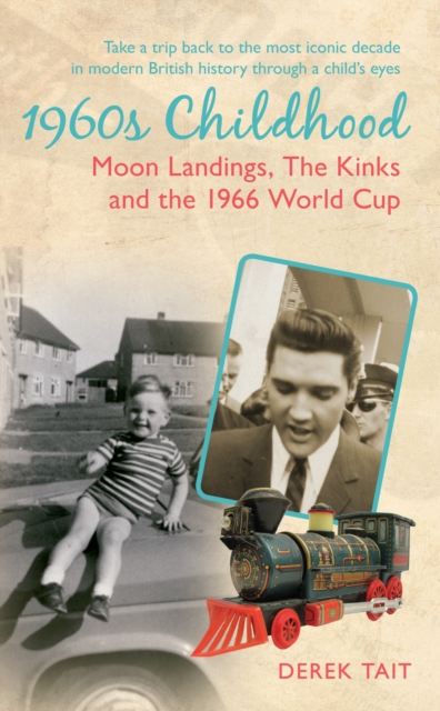 1960S Childhood : Moon Landings, The Kinks and the 1966 World Cup, Paperback / softback Book