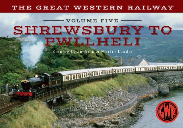 The Great Western Railway Volume Five Shrewsbury to Pwllheli, Paperback / softback Book