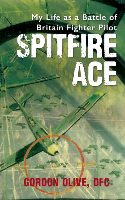 Spitfire Ace : My Life as a Battle of Britain Fighter Pilot, EPUB eBook
