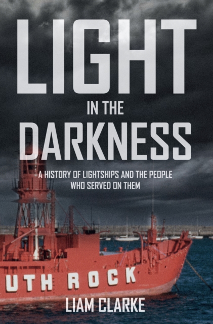 Light in the Darkness : A History of Lightships and the People Who Served on Them, EPUB eBook