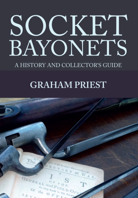 Socket Bayonets : A History and Collector's Guide, Paperback / softback Book