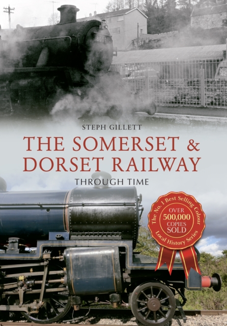 The Somerset & Dorset Railway Through Time, Paperback / softback Book