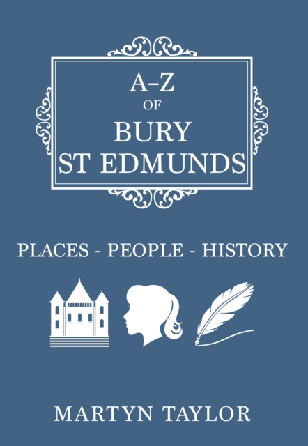 A-Z of Bury St Edmunds : Places-People-History, EPUB eBook