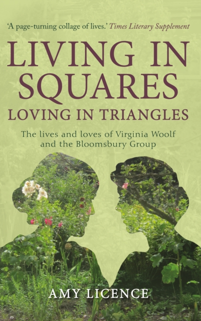 Living in Squares, Loving in Triangles : The Lives and Loves of Viginia Woolf and the Bloomsbury Group, Paperback / softback Book