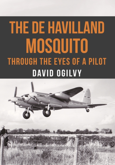 The de Havilland Mosquito : Through the Eyes of a Pilot, Paperback / softback Book
