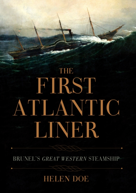 The First Atlantic Liner : Brunel's Great Western Steamship, Hardback Book