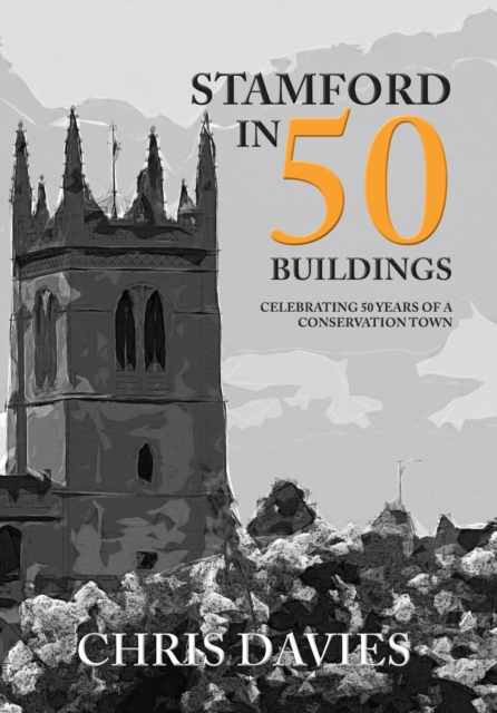 Stamford in 50 Buildings : Celebrating 50 years of a Conservation Town, Paperback / softback Book