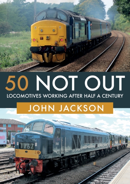 50 Not Out : Locomotives Working After Half A Century, EPUB eBook