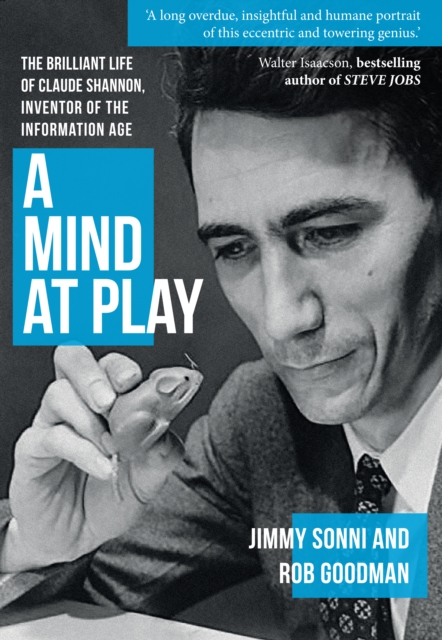 A Mind at Play : The Brilliant Life of Claude Shannon, Inventor of the Information Age, Paperback / softback Book