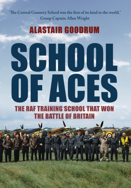 School of Aces : The RAF Training School that Won the Battle of Britain, EPUB eBook