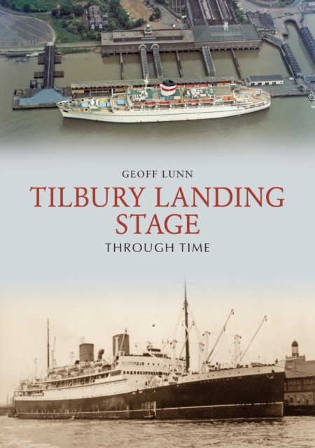 Tilbury Landing Stage Through Time, Paperback / softback Book