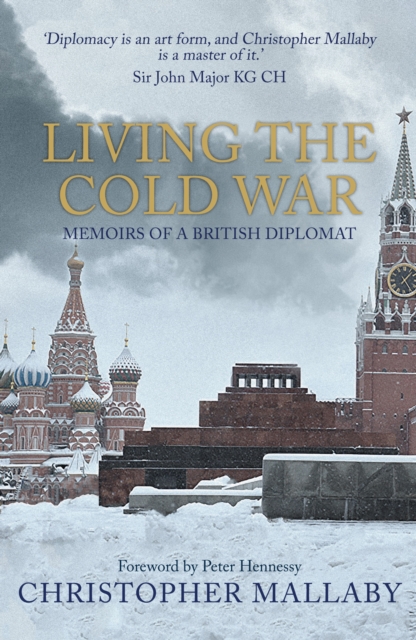 Living the Cold War : Memoirs of a British Diplomat, Paperback / softback Book