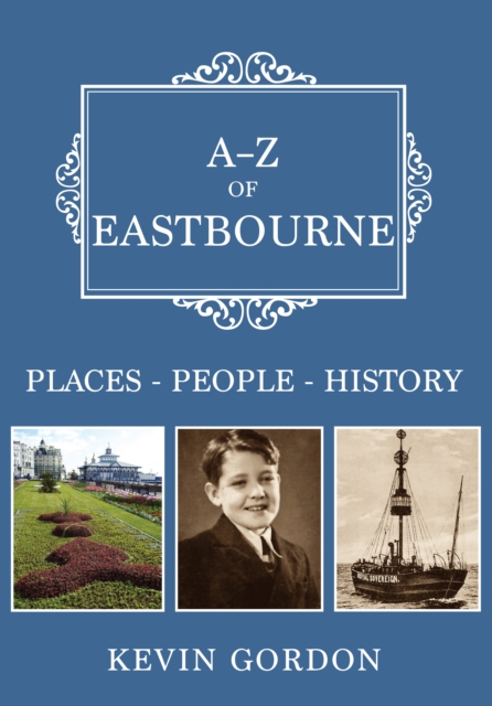 A-Z of Eastbourne : Places-People-History, EPUB eBook