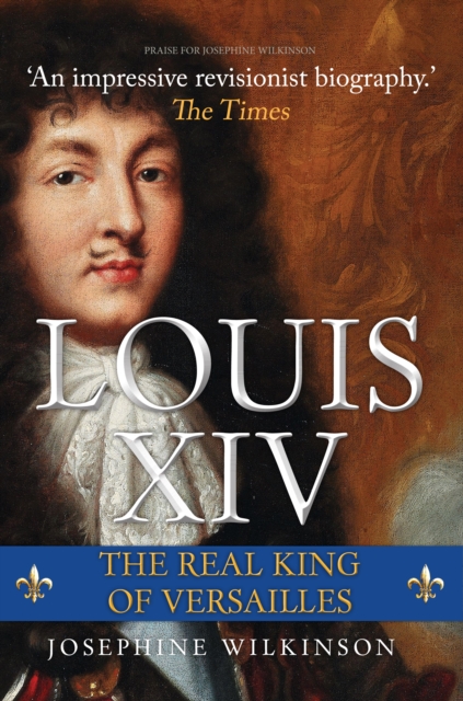 Louis XIV : The Real King of Versailles, Hardback Book