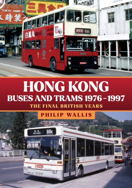 Hong Kong Buses and Trams 1976–1997 : The Final British Years, Paperback / softback Book