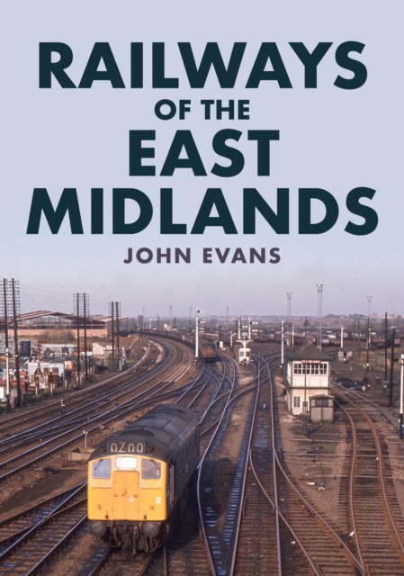 Railways of the East Midlands, Paperback / softback Book