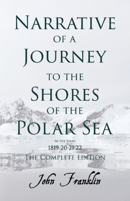 Narrative Of A Journey To The Shores Of The Polar Sea, In The Years 1819-20-21-22 - Vol. 2, Paperback / softback Book