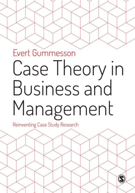 Case Theory in Business and Management : Reinventing Case Study Research, Paperback / softback Book
