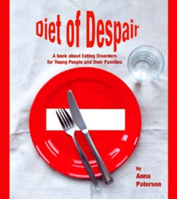 Diet of Despair : A Book about Eating Disorders for Young People and their Families, PDF eBook