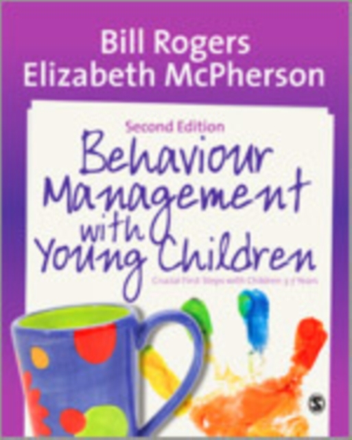 Behaviour Management with Young Children : Crucial First Steps with Children 3-7 Years, Hardback Book