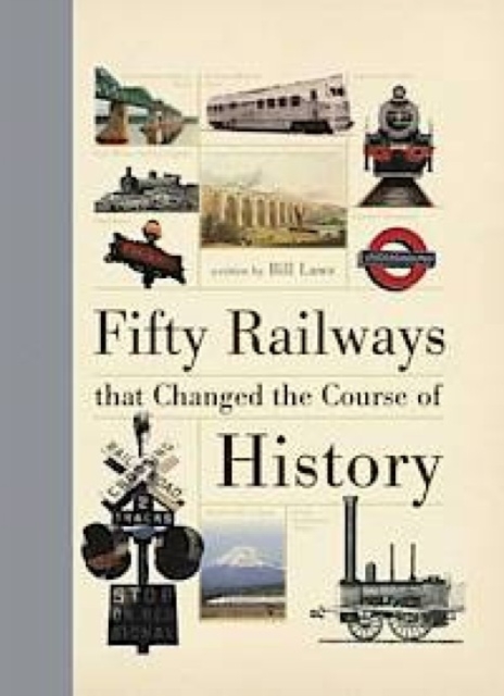 Fifty Railways That Changed the Course of History, Hardback Book