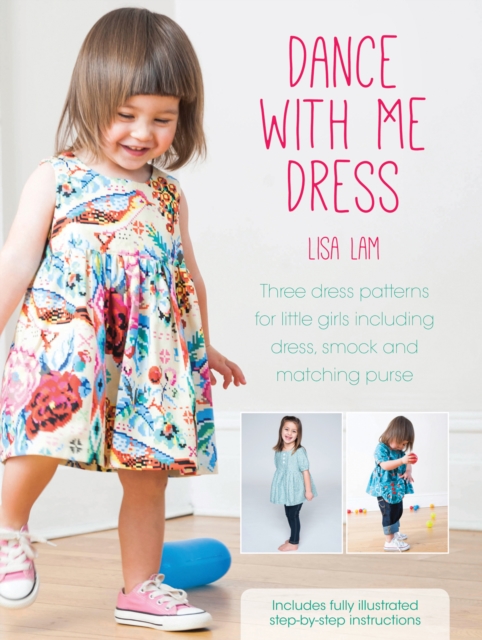 Dance With Me Dress : Three Dress Patterns for Little Girls Including Dress, Smock and Matching Purse, Paperback / softback Book