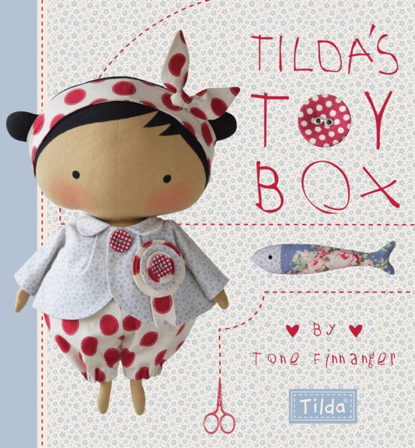 Tilda's Toybox : Sewing Patterns for Soft Toys and More from the Magical World of Tilda, Hardback Book