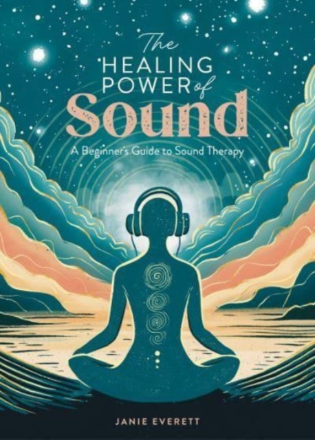 The Healing Power of Sound : A Beginner's Guide to Sound Therapy, Paperback / softback Book