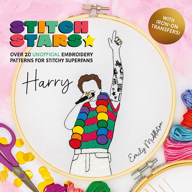 Stitch Stars: Harry : Over 20 Unofficial Embroidery Patterns  for Stitchy Superfans, Hardback Book