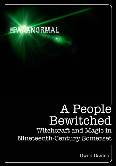 A People Bewitched : Witchcraft and Magic in Nineteenth-Century Somerset, EPUB eBook