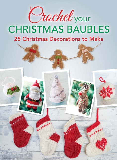 Crochet your Christmas Baubles : 25 christmas decorations to make, PDF eBook