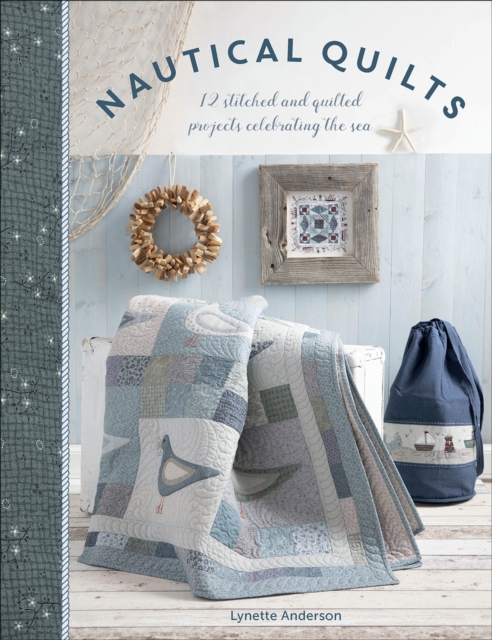 Nautical Quilts : 12 Stitched and Quilted Projects Celebrating the Sea, EPUB eBook