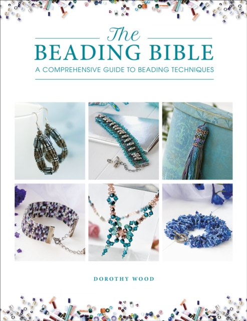 The Beading Bible : A Comprehensive Guide to Beading Techniques, EPUB eBook