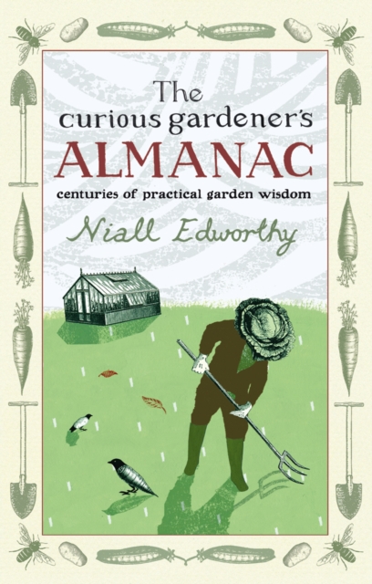 The Curious Gardener's Almanac : Centuries Of Practical Garden Wisdom, EPUB eBook