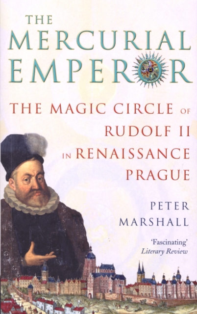 The Mercurial Emperor : The Magic Circle of Rudolf II in Renaissance Prague, EPUB eBook