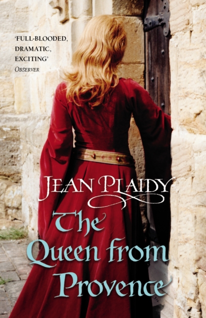 The Queen From Provence : (The Plantagenets: book VI): a wonderfully evocative and beautifully atmospheric novel bringing the Plantagenets to life from the Queen of English historical fiction, EPUB eBook