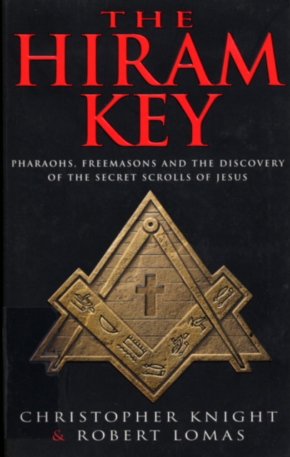 The Hiram Key : Pharoahs,Freemasons and the Discovery of the Secret Scrolls of Christ, EPUB eBook