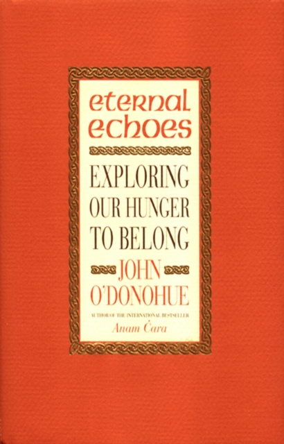 Eternal Echoes : Exploring Our Hunger To Belong, EPUB eBook