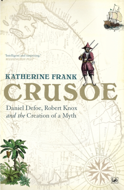 Crusoe : Daniel Defoe, Robert Knox And The Creation Of A Myth, EPUB eBook