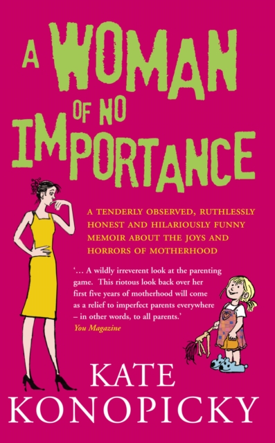 A Woman Of No Importance : A tenderly observed, ruthlessly honest and hilariously funny memoir about the joys and horrors of motherhood, EPUB eBook