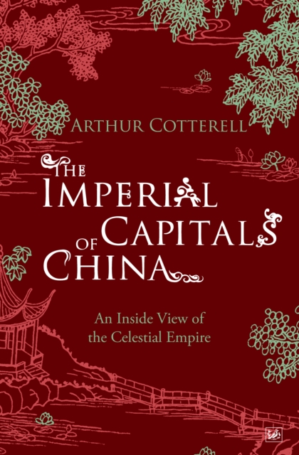 The Imperial Capitals of China : An Inside View of the Celestial Empire, EPUB eBook