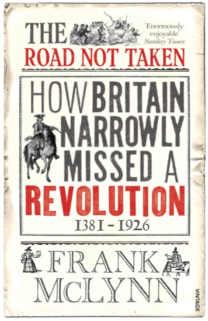 The Road Not Taken : How Britain Narrowly Missed a Revolution, 1381-1926, EPUB eBook