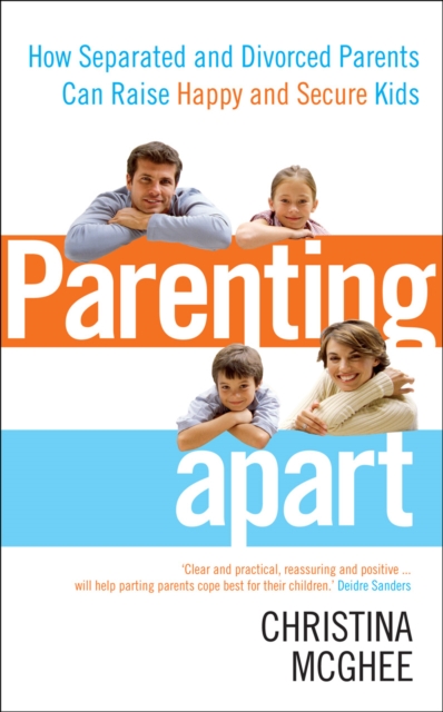 Parenting Apart : How Separated and Divorced Parents Can Raise Happy and Secure Kids, EPUB eBook