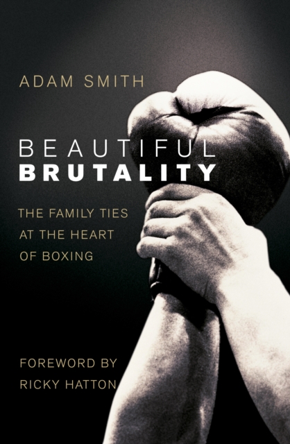 Beautiful Brutality: The Family Ties at the Heart of Boxing, EPUB eBook